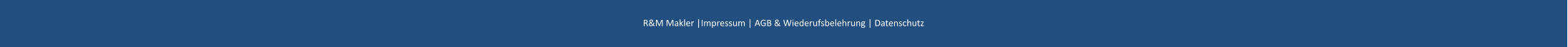 R&M Makler |Impressum | AGB & Wiederufsbelehrung | Datenschutz